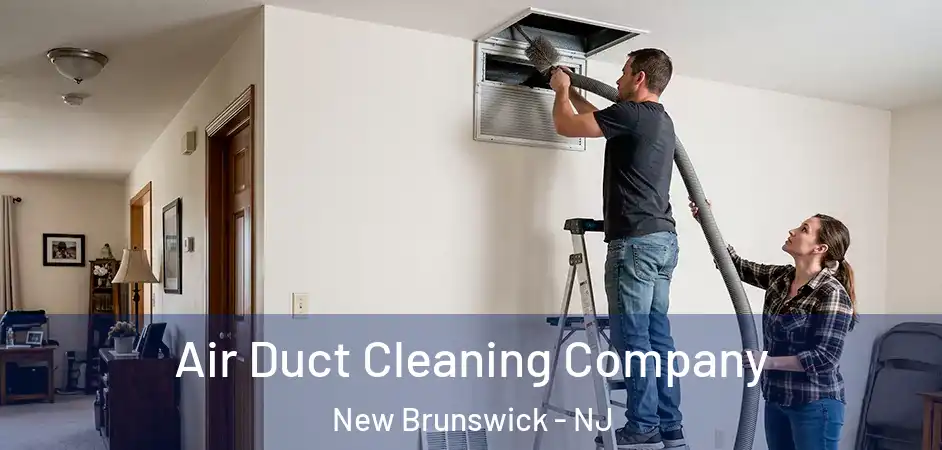  Air Duct Cleaning Company New Brunswick - NJ