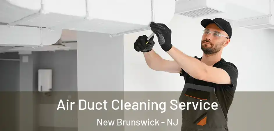 Air Duct Cleaning Service New Brunswick - NJ