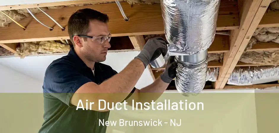  Air Duct Installation New Brunswick - NJ