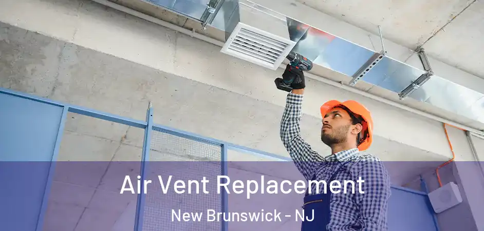  Air Vent Replacement New Brunswick - NJ