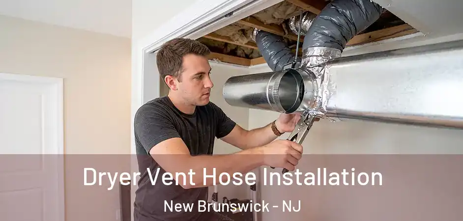  Dryer Vent Hose Installation New Brunswick - NJ