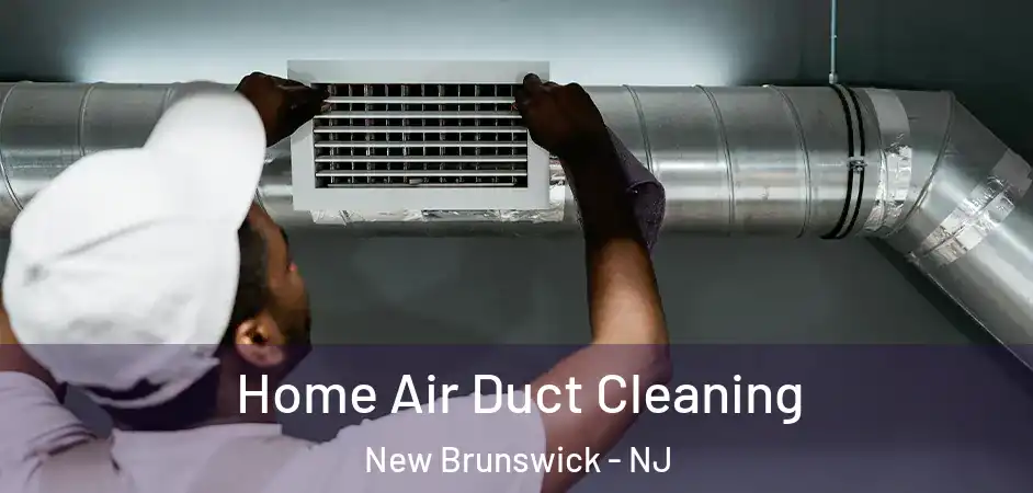 Home Air Duct Cleaning New Brunswick - NJ